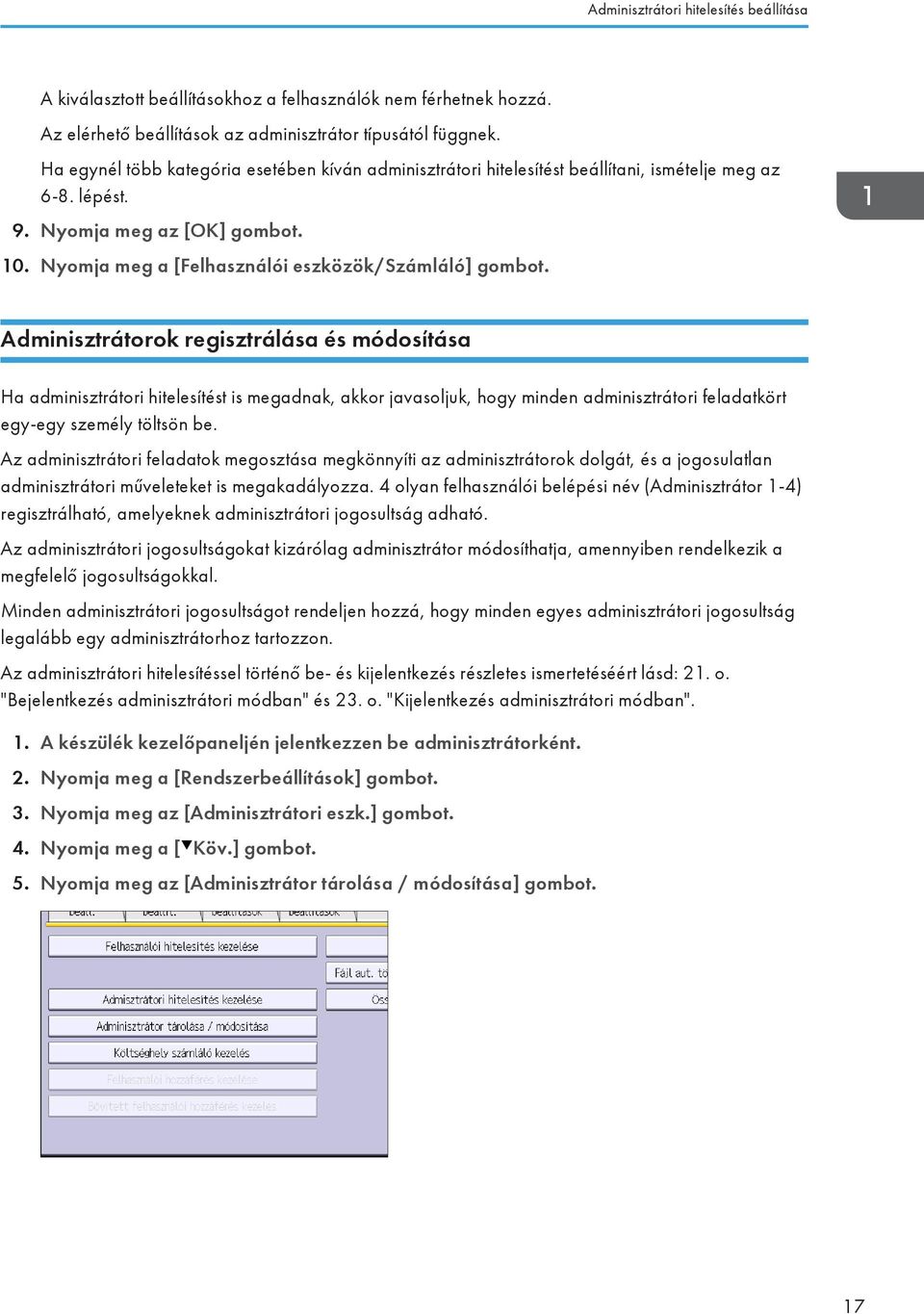 Adminisztrátorok regisztrálása és módosítása Ha adminisztrátori hitelesítést is megadnak, akkor javasoljuk, hogy minden adminisztrátori feladatkört egy-egy személy töltsön be.