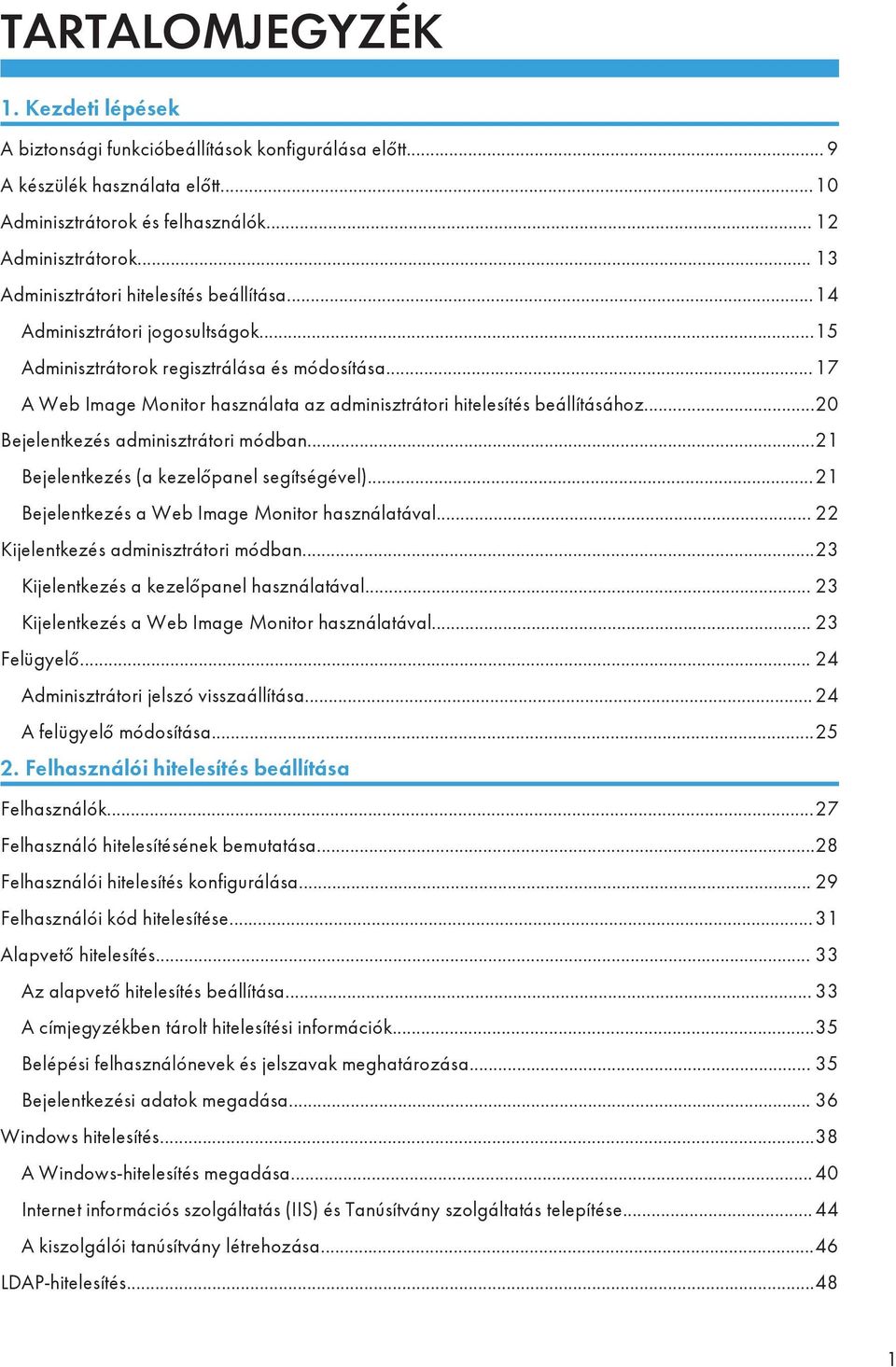 ..17 A Web Image Monitor használata az adminisztrátori hitelesítés beállításához...20 Bejelentkezés adminisztrátori módban...21 Bejelentkezés (a kezelőpanel segítségével).