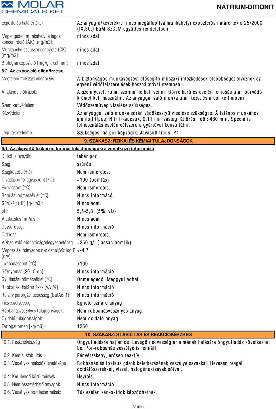 Az expozíció ellenőrzése Megfelelõ mûszaki ellenõrzés: Általános elõírások: Szem,-arcvédelem: Kézvédelem: A biztonságos munkavégzést elõsegítõ mûszaki intézkedések elsõbbséget élveznek az egyéni