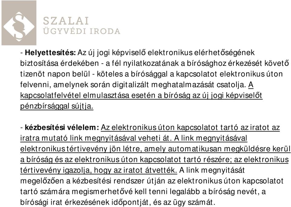 - kézbesítési vélelem: Az elektronikus úton kapcsolatot tartó az iratot az iratra mutató link megnyitásával veheti át.