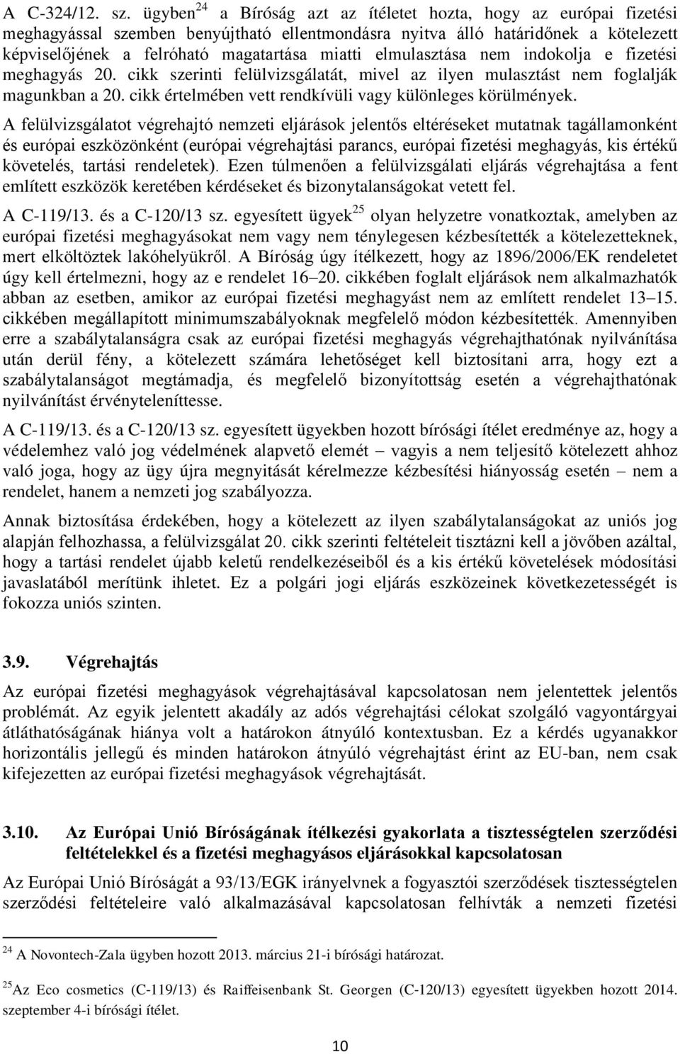 elmulasztása nem indokolja e fizetési meghagyás 20. cikk szerinti felülvizsgálatát, mivel az ilyen mulasztást nem foglalják magunkban a 20. cikk értelmében vett rendkívüli vagy különleges körülmények.