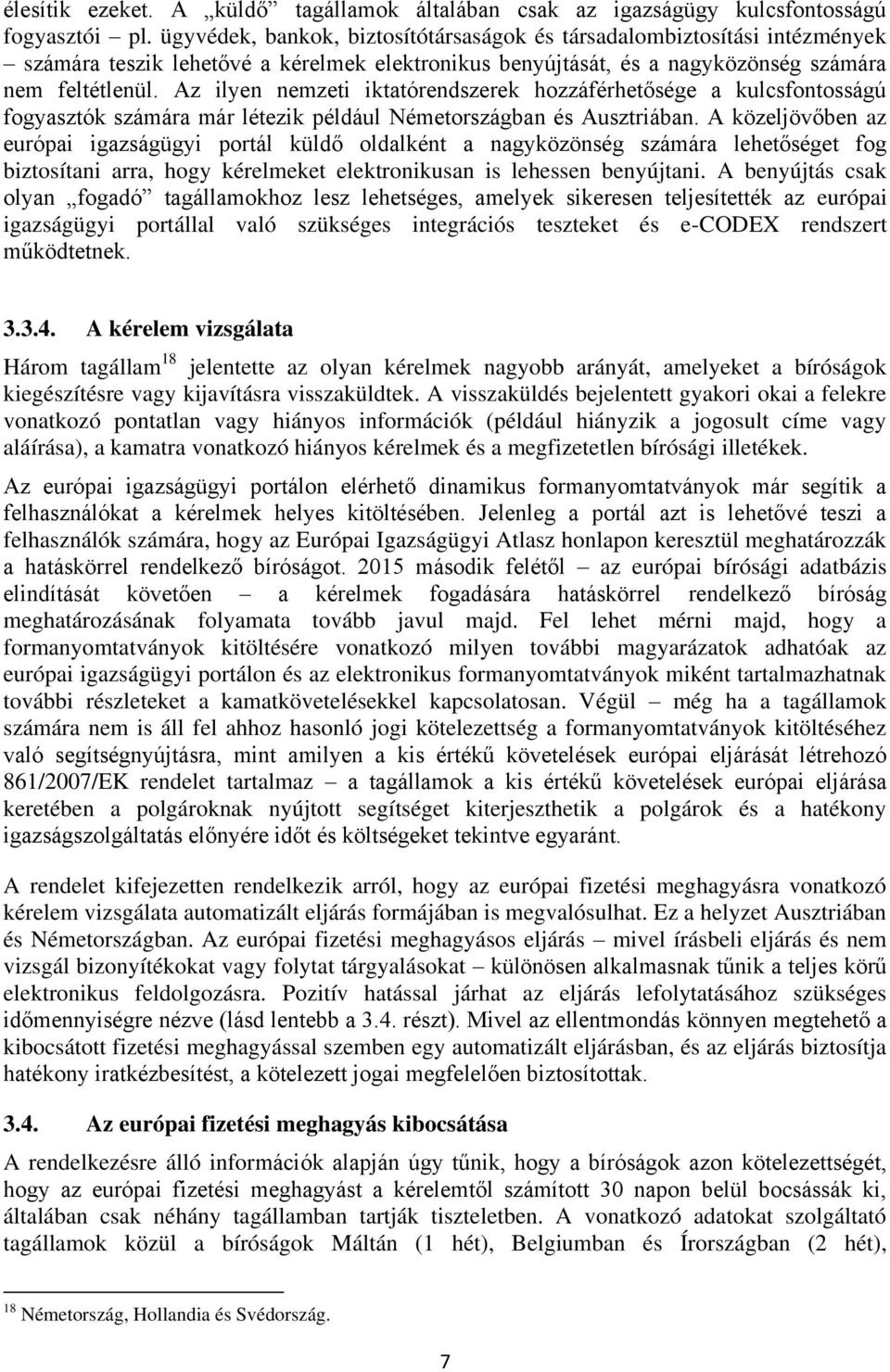 Az ilyen nemzeti iktatórendszerek hozzáférhetősége a kulcsfontosságú fogyasztók számára már létezik például Németországban és Ausztriában.