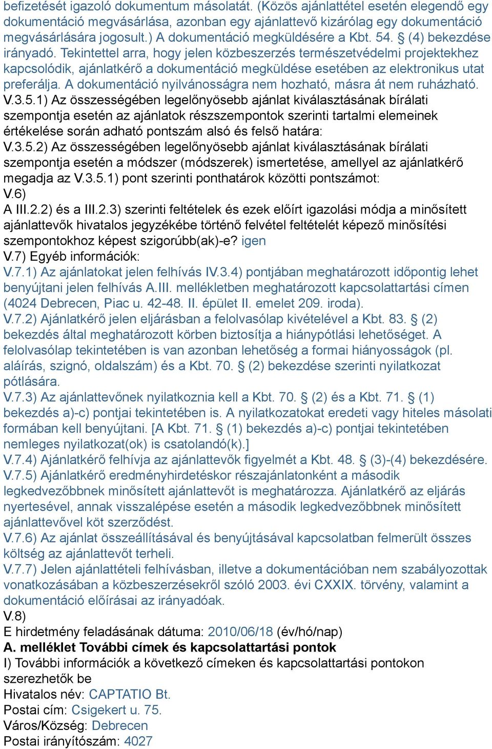 Tekintettel arra, hogy jelen közbeszerzés természetvédelmi projektekhez kapcsolódik, ajánlatkérő a dokumentáció megküldése esetében az elektronikus utat preferálja.