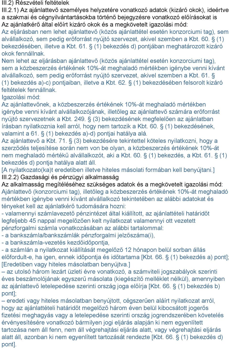 1) Az ajánlattevő személyes helyzetére vonatkozó adatok (kizáró okok), ideértve a szakmai és cégnyilvántartásokba történő bejegyzésre vonatkozó előírásokat is Az ajánlatkérő által előírt kizáró okok