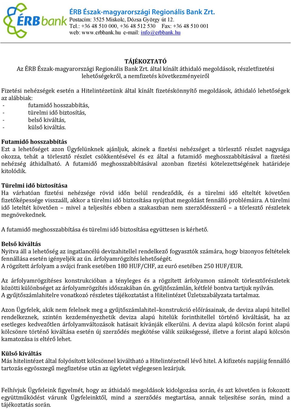 által kínált áthidaló megoldások, részletfizetési lehetőségekről, a nemfizetés következményeiről Fizetési nehézségek esetén a Hitelintézetünk által kínált fizetéskönnyítő megoldások, áthidaló