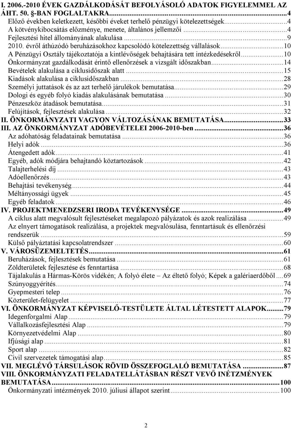 ..10 A Pénzügyi Osztály tájékoztatója a kintlévőségek behajtására tett intézkedésekről...10 Önkormányzat gazdálkodását érintő ellenőrzések a vizsgált időszakban.