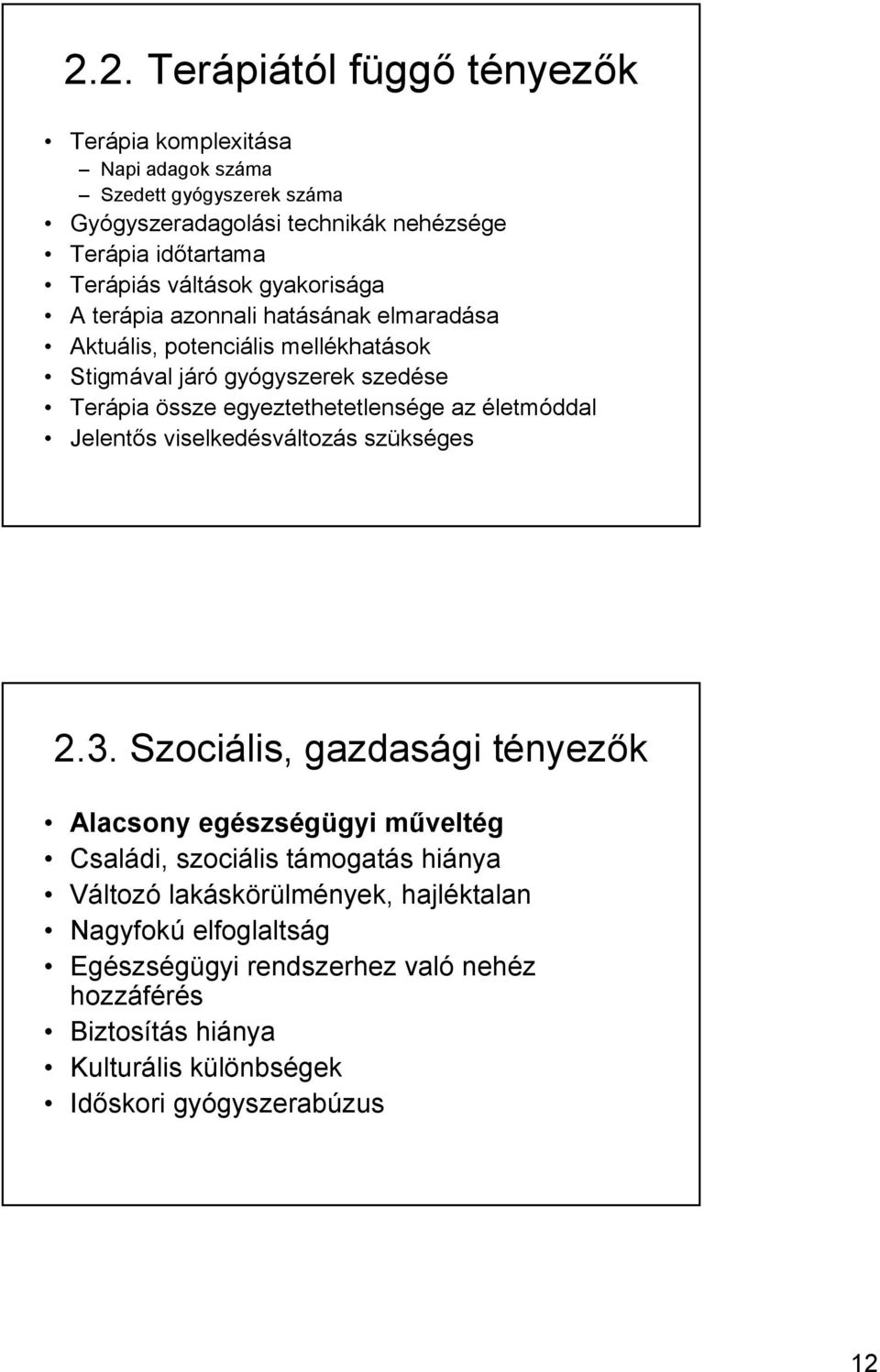 egyeztethetetlensége az életmóddal Jelentıs viselkedésváltozás szükséges 2.3.