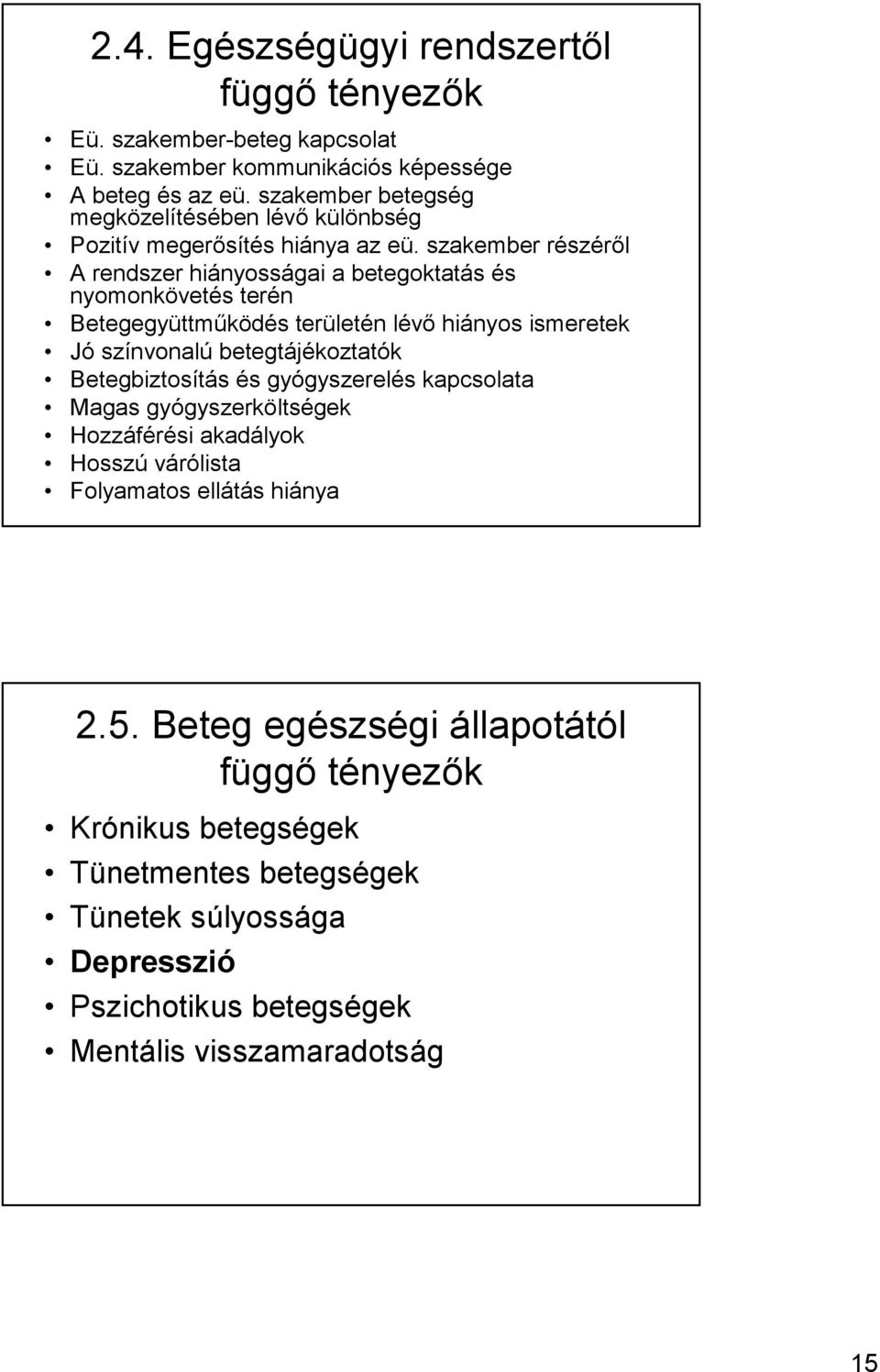 szakember részérıl A rendszer hiányosságai a betegoktatás és nyomonkövetés terén Betegegyüttmőködés területén lévı hiányos ismeretek Jó színvonalú betegtájékoztatók