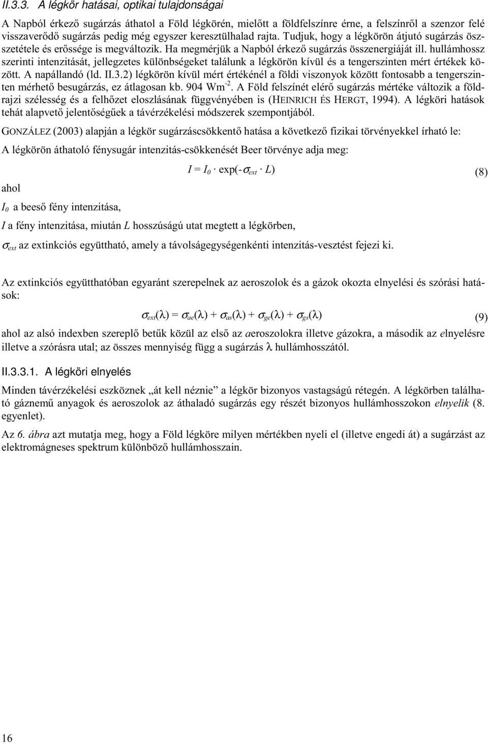 hullámhossz szerinti intenzitását, jellegzetes különbségeket találunk a légkörön kívül és a tengerszinten mért értékek között. A napállandó (ld. II.3.