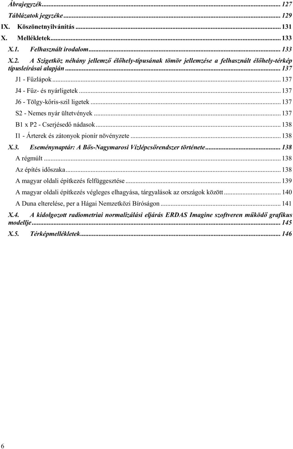 .. 138 I1 - Árterek és zátonyok pionír növényzete... 138 X.3. Eseménynaptár: A B s-nagymarosi Vízlépcs rendszer története... 138 A régmúlt... 138 Az építés id szaka.