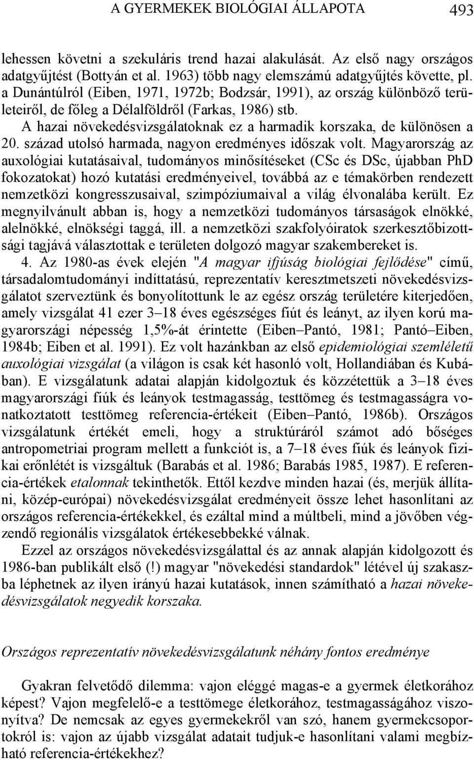 A hazai növekedésvizsgálatoknak ez a harmadik korszaka, de különösen a 20. század utolsó harmada, nagyon eredményes időszak volt.