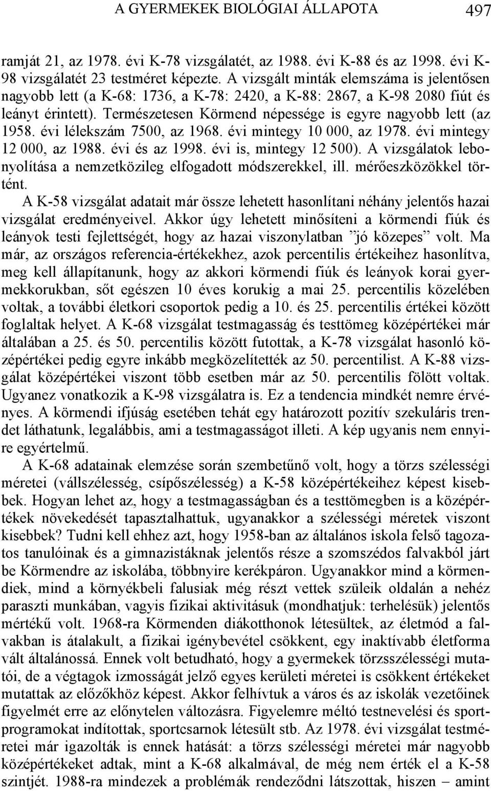 évi lélekszám 7500, az 1968. évi mintegy 10 000, az 1978. évi mintegy 12 000, az 1988. évi és az 1998. évi is, mintegy 12 500).