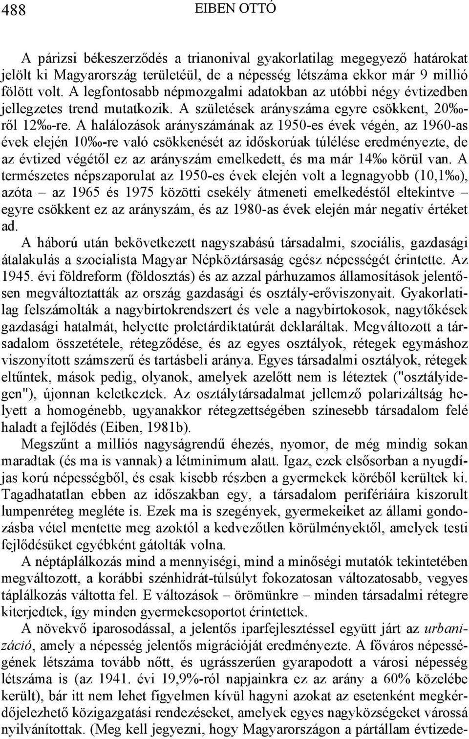 A halálozások arányszámának az 1950-es évek végén, az 1960-as évek elején 10 -re való csökkenését az időskorúak túlélése eredményezte, de az évtized végétől ez az arányszám emelkedett, és ma már 14