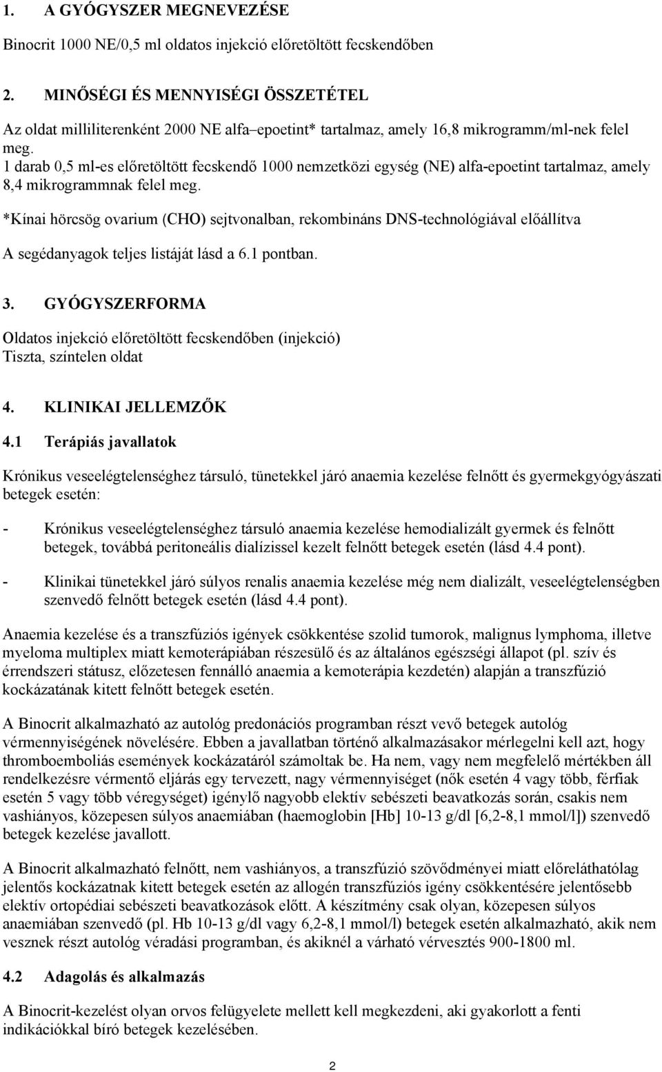 1 darab 0,5 ml-es előretöltött fecskendő 1000 nemzetközi egység (NE) alfa-epoetint tartalmaz, amely 8,4 mikrogrammnak felel meg.