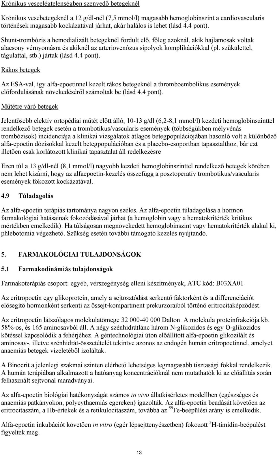 szűkülettel, tágulattal, stb.) jártak (lásd 4.4 pont).
