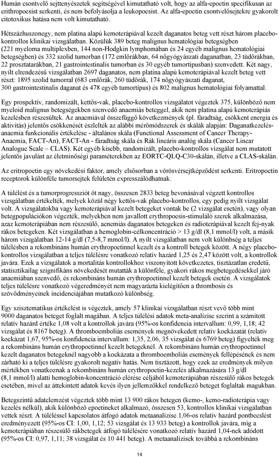 Hétszázhuszonegy, nem platina alapú kemoterápiával kezelt daganatos beteg vett részt három placebokontrollos klinikai vizsgálatban.