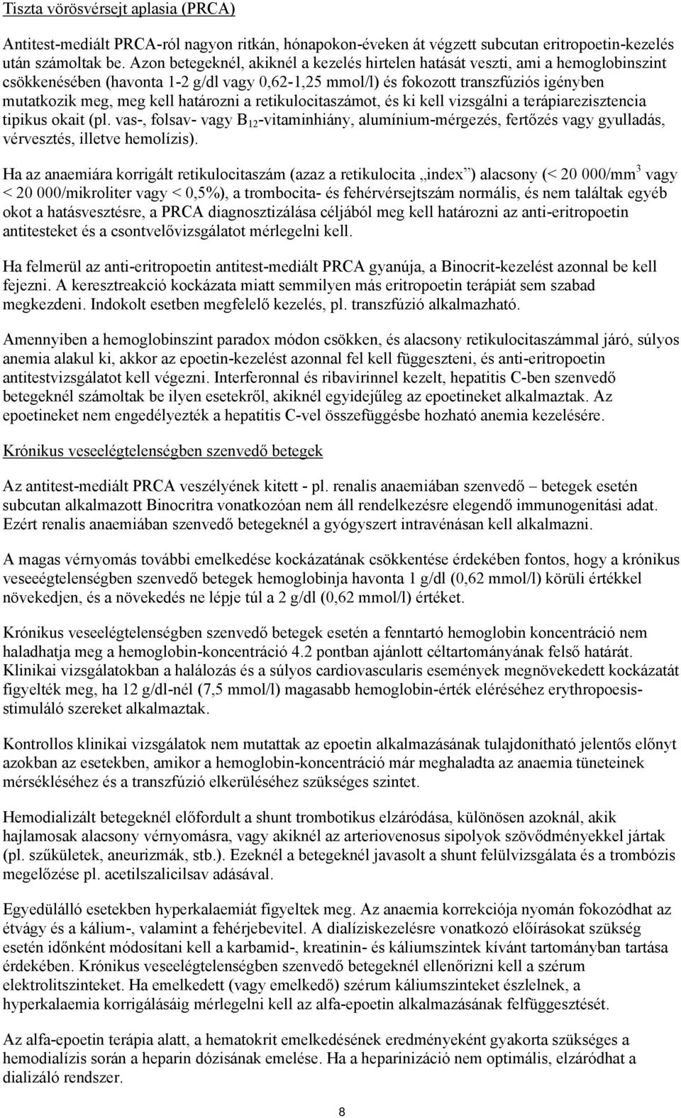 határozni a retikulocitaszámot, és ki kell vizsgálni a terápiarezisztencia tipikus okait (pl.