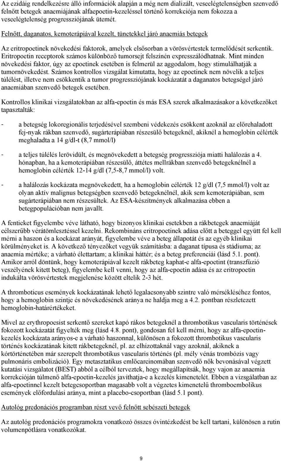 Felnőtt, daganatos, kemoterápiával kezelt, tünetekkel járó anaemiás betegek Az eritropoetinek növekedési faktorok, amelyek elsősorban a vörösvértestek termelődését serkentik.