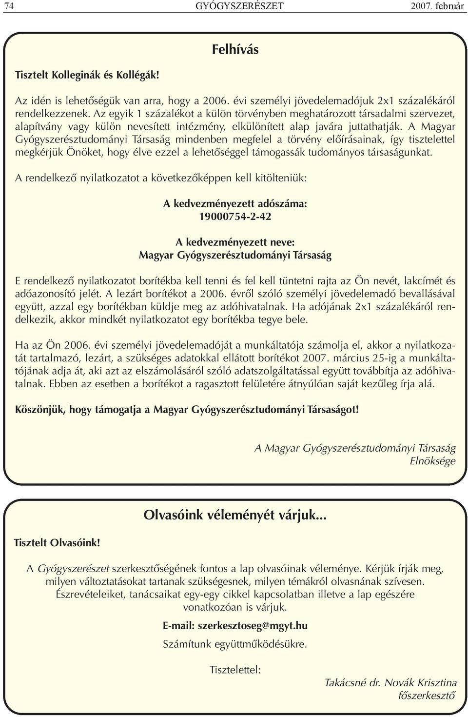 A Magyar Gyógyszerésztudományi Társaság mindenben megfelel a törvény előírásainak, így tisztelettel megkérjük Önöket, hogy élve ezzel a lehetőséggel támogassák tudományos társaságunkat.