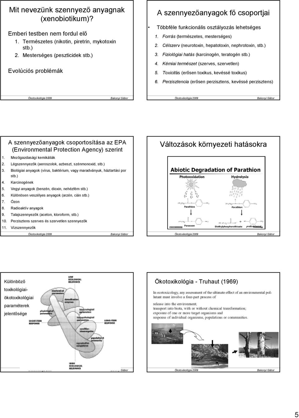 Kémiai természet (szerves, szervetlen) Evolúciós problémák 5. Toxicitás (erısen toxikus, kevéssé toxikus) 6.