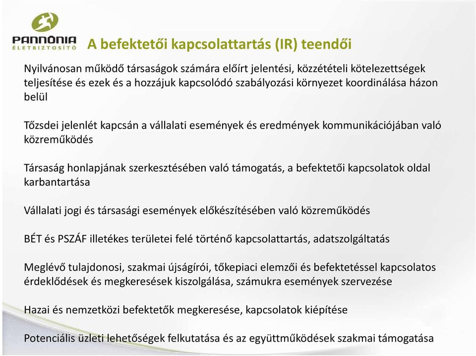 oldal karbantartása Vállalati jogi és társasági események előkészítésében való közreműködés BÉT és PSZÁF illetékes területei felé történő kapcsolattartás, adatszolgáltatás Meglévő tulajdonosi,