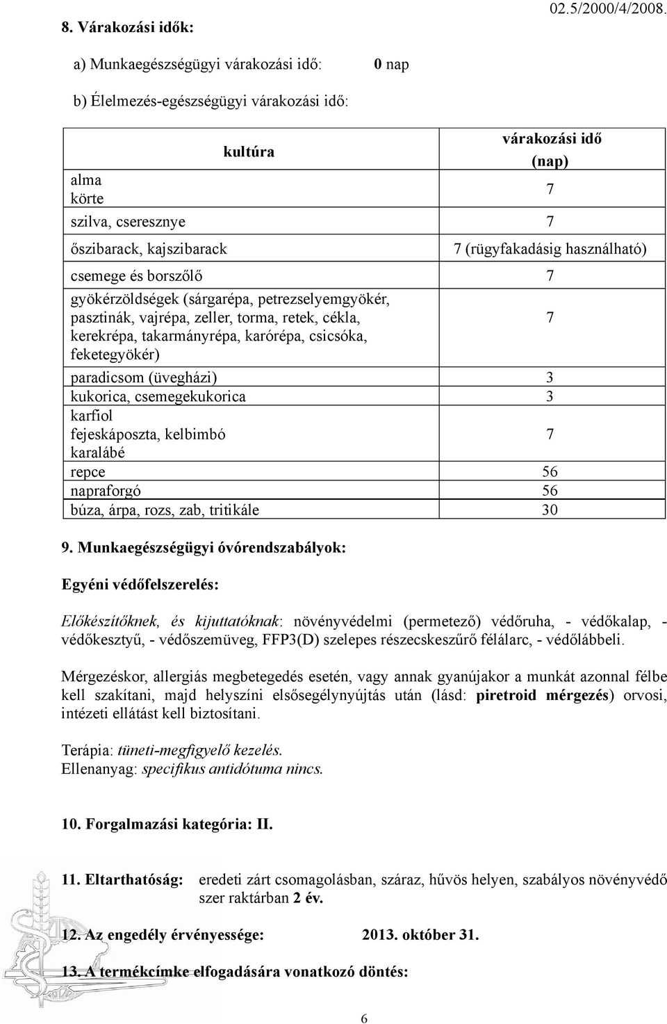 használható) csemege és borszőlő 7 gyökérzöldségek (sárgarépa, petrezselyemgyökér, pasztinák, vajrépa, zeller, torma, retek, cékla, 7 kerekrépa, takarmányrépa, karórépa, csicsóka, feketegyökér)