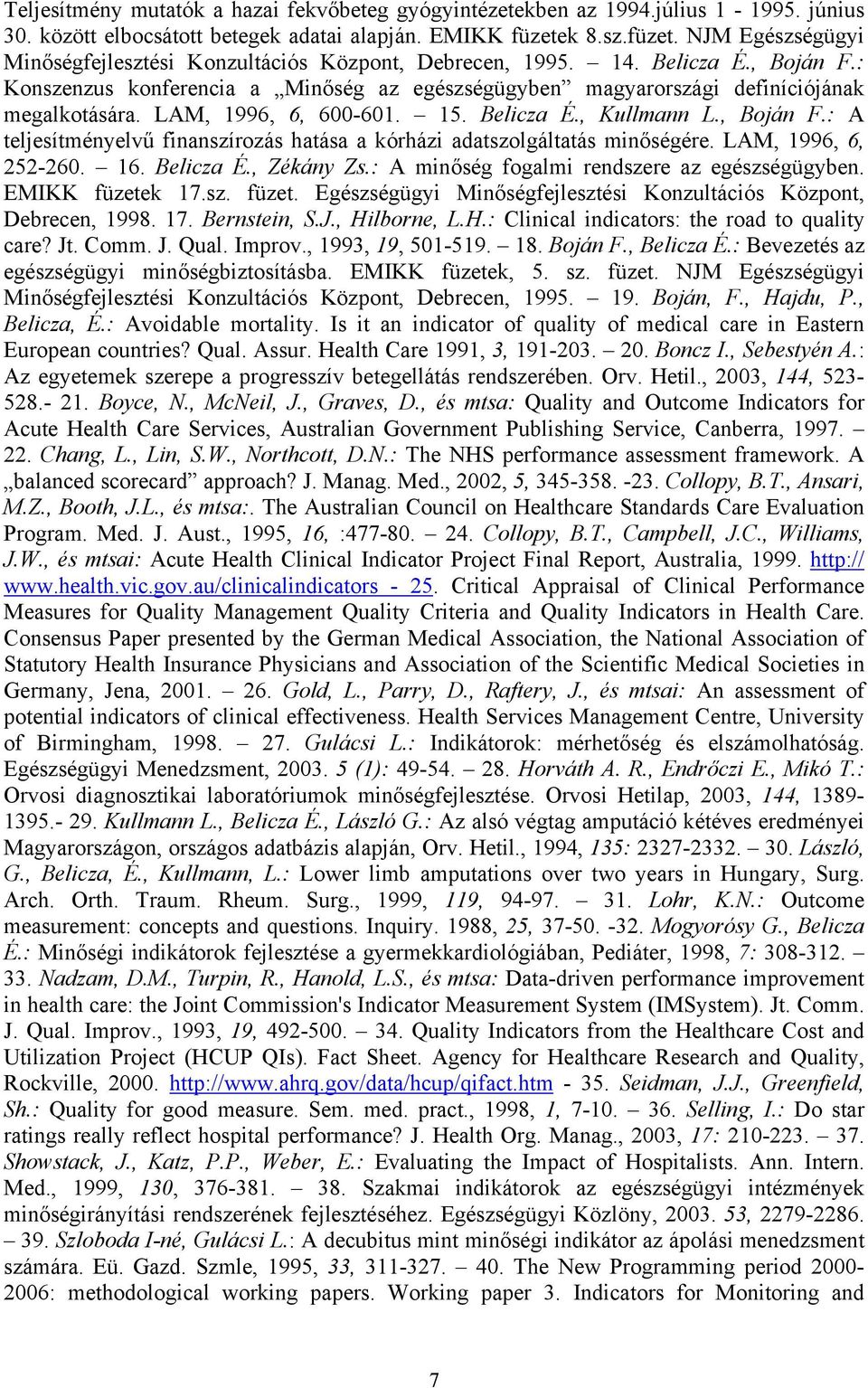 : Konszenzus konferencia a Minőség az egészségügyben magyarországi definíciójának megalkotására. LAM, 1996, 6, 600-601. 15. Belicza É., Kullmann L., Boján F.