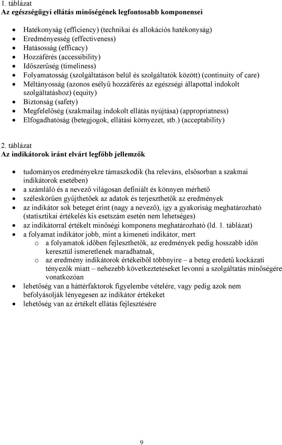 szolgáltatáshoz) (equity) Biztonság (safety) Megfelelőség (szakmailag indokolt ellátás nyújtása) (appropriatness) Elfogadhatóság (betegjogok, ellátási környezet, stb.) (acceptability) 2.