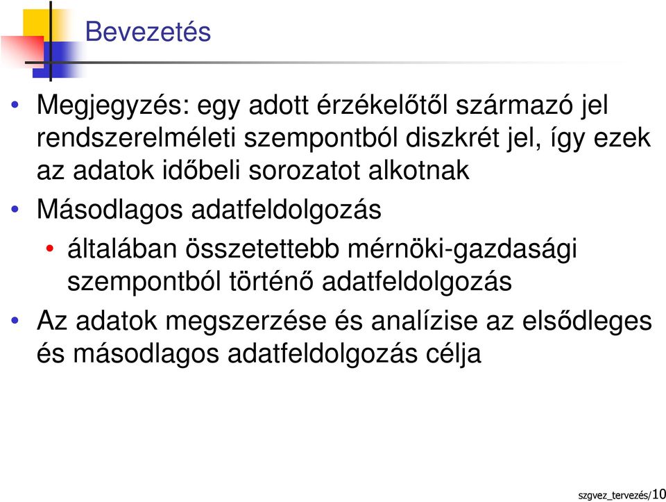 általában összetettebb mérnöki-gazdasági szempontból történő adatfeldolgozás Az adatok