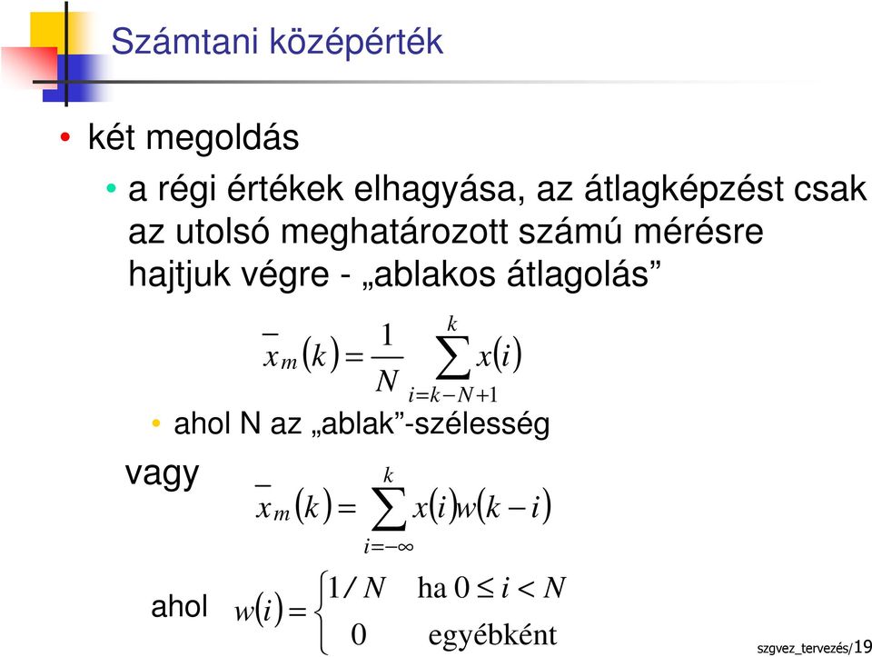 1 x ( ) m k = x( i) N i= k N + 1 ahol N az ablak -szélesség vagy ahol x m ( )