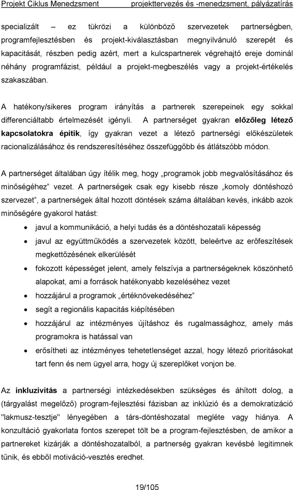 A hatékony/sikeres program irányítás a partnerek szerepeinek egy sokkal differenciáltabb értelmezését igényli.