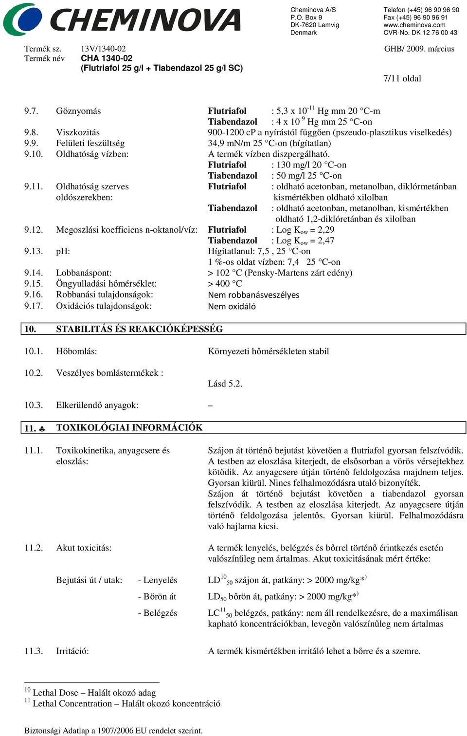 Oldhatóság szerves oldószerekben: Flutriafol : oldható acetonban, metanolban, diklórmetánban kismértékben oldható xilolban Tiabendazol : oldható acetonban, metanolban, kismértékben oldható