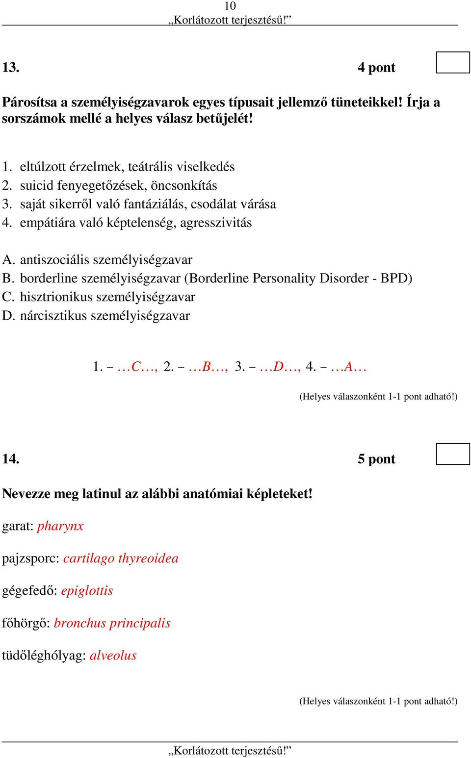 borderline személyiségzavar (Borderline Personality Disorder - BPD) C. hisztrionikus személyiségzavar D. nárcisztikus személyiségzavar 1. C, 2. B, 3. D, 4. A 14.