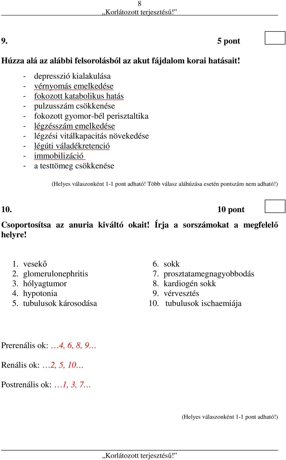 növekedése - légúti váladékretenció - immobilizáció - a testtömeg csökkenése (Helyes válaszonként 1-1 pont adható! Több válasz aláhúzása esetén pontszám nem adható!) 10.