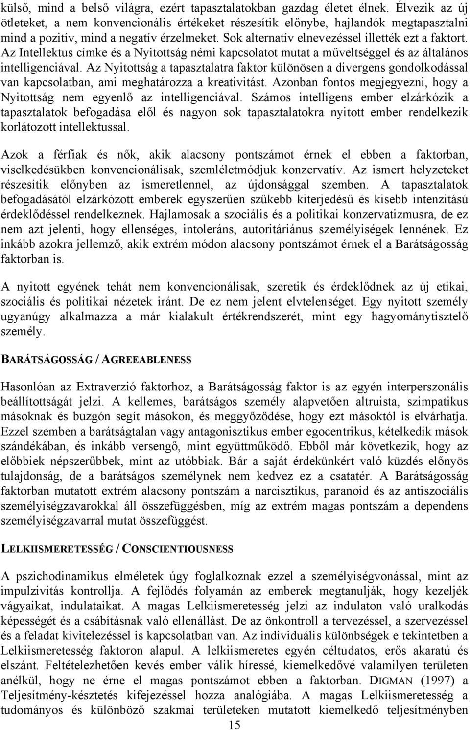 Az Intellektus címke és a Nyitottság némi kapcsolatot mutat a műveltséggel és az általános intelligenciával.