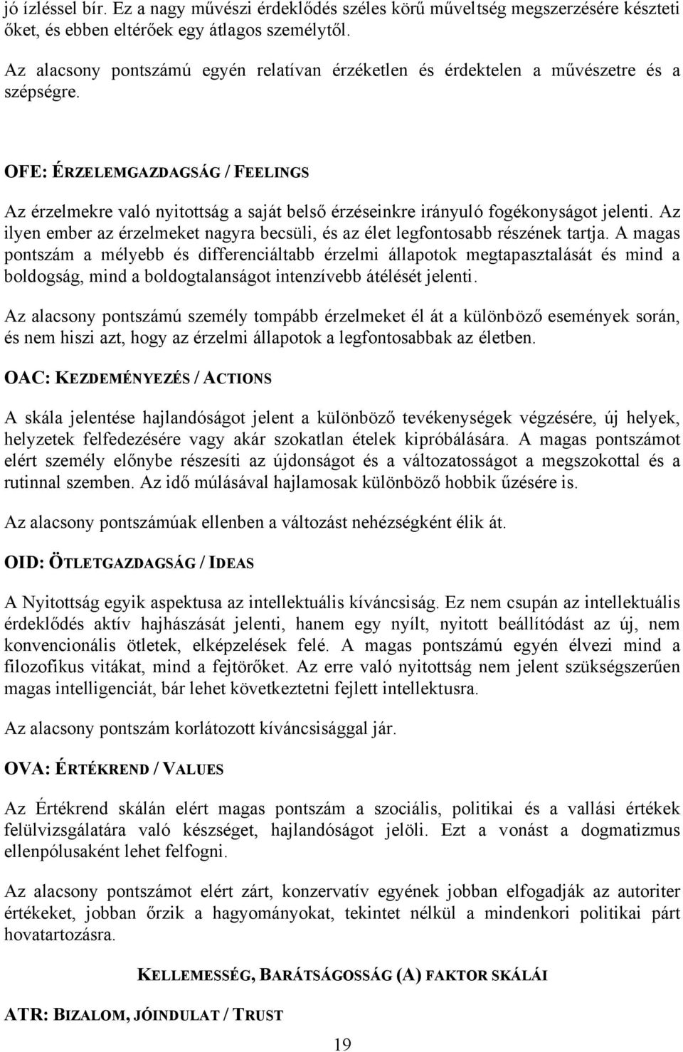 OFE: ÉRZELEMGAZDAGSÁG / FEELINGS Az érzelmekre való nyitottság a saját belső érzéseinkre irányuló fogékonyságot jelenti.