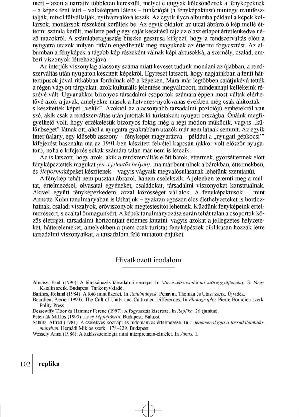 Az egyik oldalon az utcát ábrázoló kép mellé éttermi számla került, mellette pedig egy saját készítésû rajz az olasz étlapot értetlenkedve nézõ utazókról.