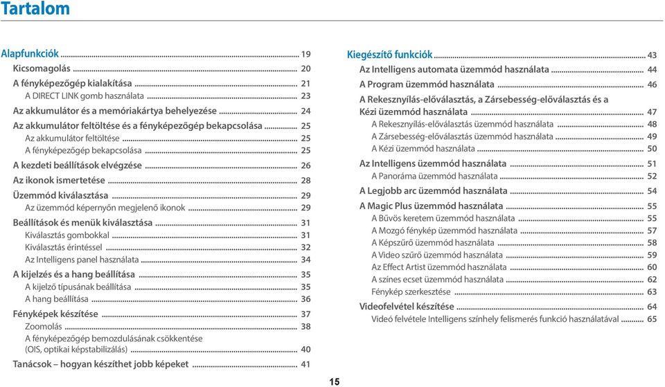 .. 28 Üzemmód kiválasztása... 29 Az üzemmód képernyőn megjelenő ikonok... 29 Beállítások és menük kiválasztása... 31 Kiválasztás gombokkal... 31 Kiválasztás érintéssel.