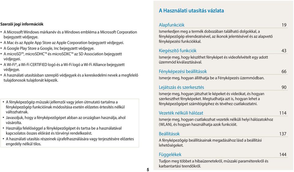 A Wi-Fi, a Wi-Fi CERTIFIED logó és a Wi-Fi logó a Wi-Fi Alliance bejegyzett védjegye. A használati utasításban szereplő védjegyek és a kereskedelmi nevek a megfelelő tulajdonosok tulajdonát képezik.