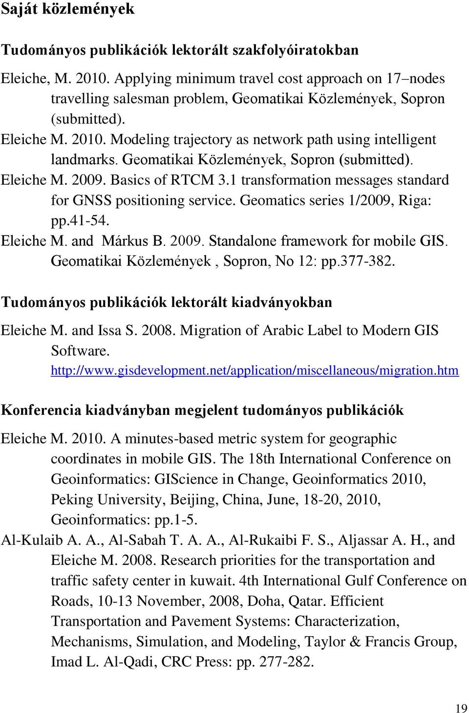 Modeling trajectory as network path using intelligent landmarks. Geomatikai Közlemények, Sopron (submitted). Eleiche M. 2009. Basics of RTCM 3.