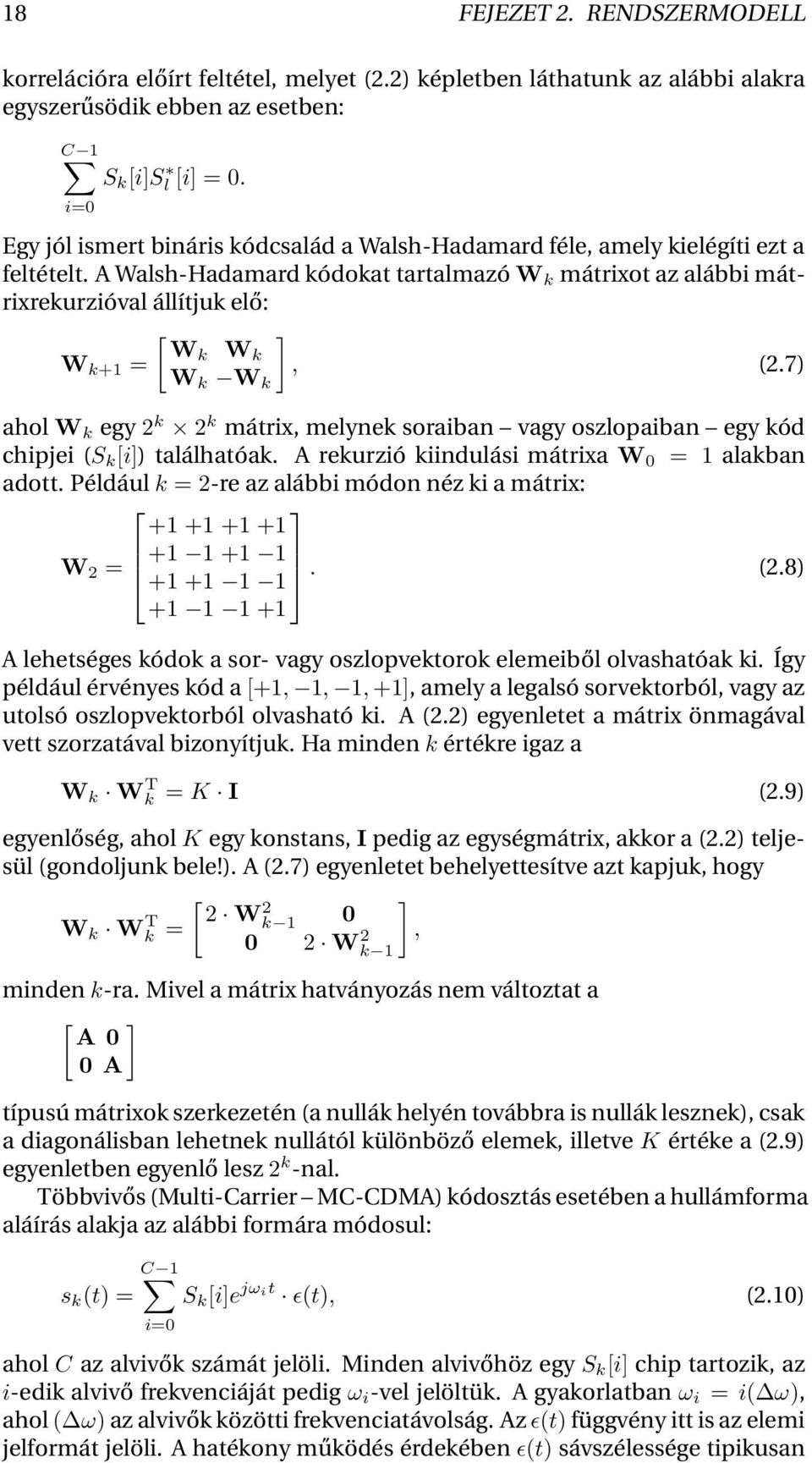 A Walsh-Hadamard kódokat tartalmazó W k mátrixot az alábbi mátrixrekurzióval állítjuk elő: [ ] Wk W W k+1 = k, (2.