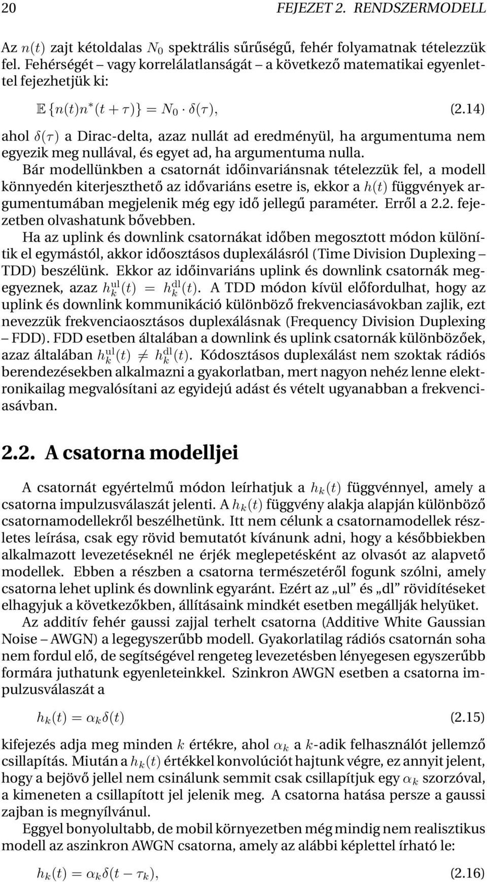 14) ahol δ(τ) a Dirac-delta, azaz nullát ad eredményül, ha argumentuma nem egyezik meg nullával, és egyet ad, ha argumentuma nulla.