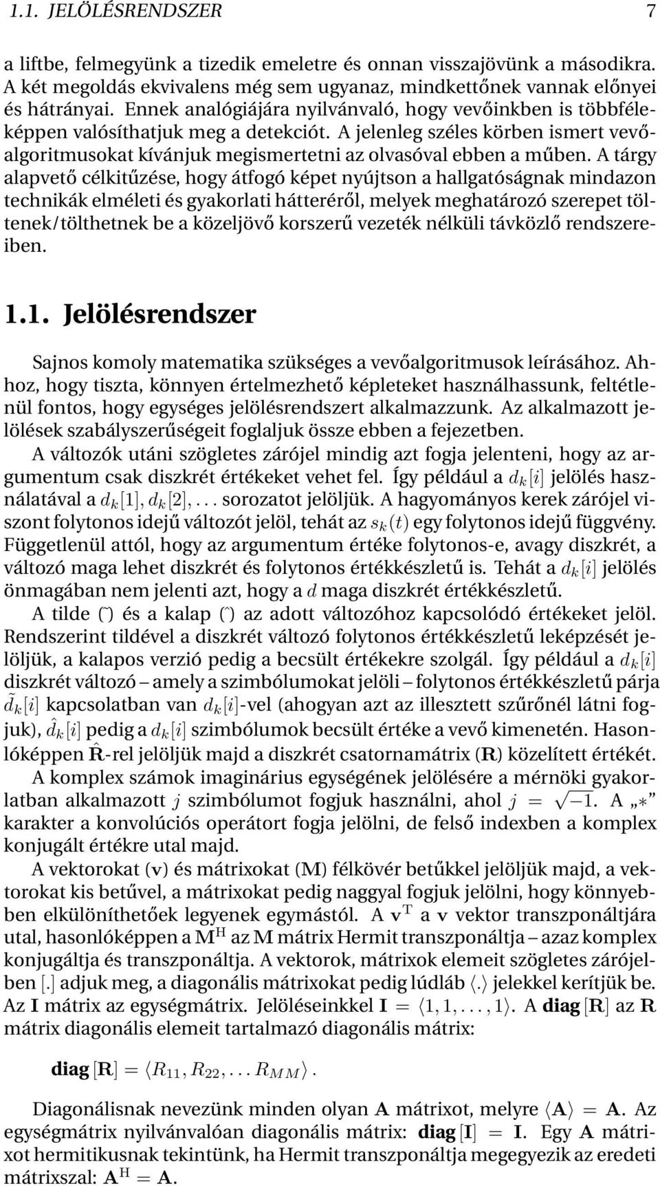 A tárgy alapvető célkitűzése, hogy átfogó képet nyújtson a hallgatóságnak mindazon technikák elméleti és gyakorlati hátteréről, melyek meghatározó szerepet töltenek/tölthetnek be a közeljövő korszerű