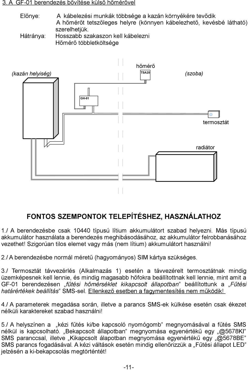 / A berendezésbe csak 10440 típusú lítium akkumulátort szabad helyezni. Más típusú akkumulátor használata a berendezés meghibásodásához, az akkumulátor felrobbanásához vezethet!