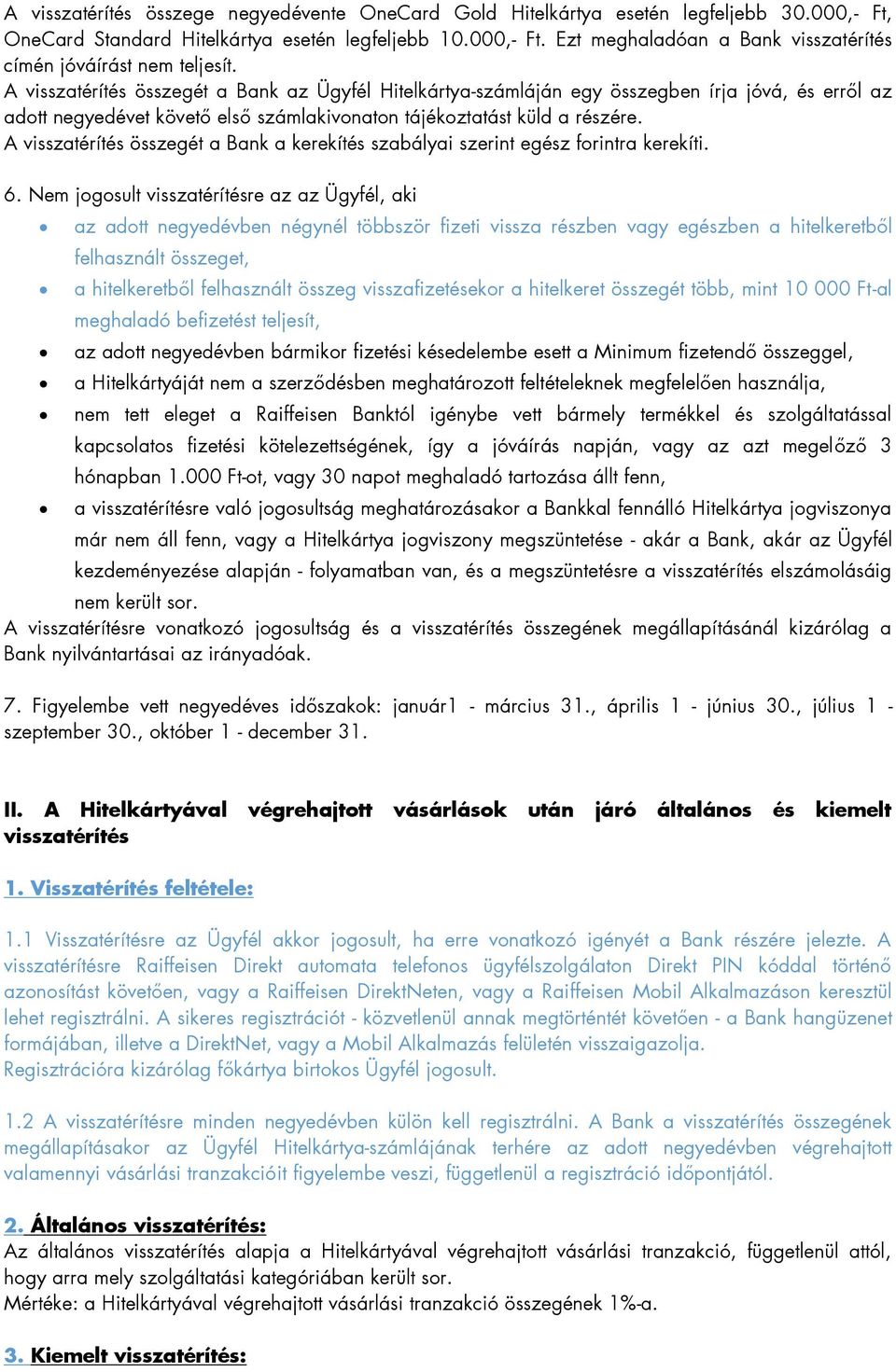 A visszatérítés összegét a Bank a kerekítés szabályai szerint egész forintra kerekíti. 6.