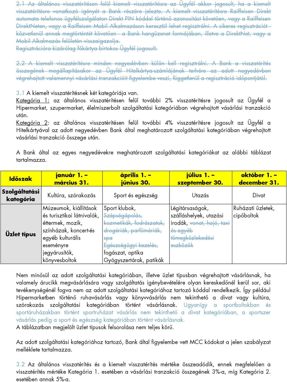 keresztül lehet regisztrálni. A sikeres regisztrációt - közvetlenül annak megtörténtét követően - a Bank hangüzenet formájában, illetve a DirektNet, vagy a Mobil Alkalmazás felületén visszaigazolja.