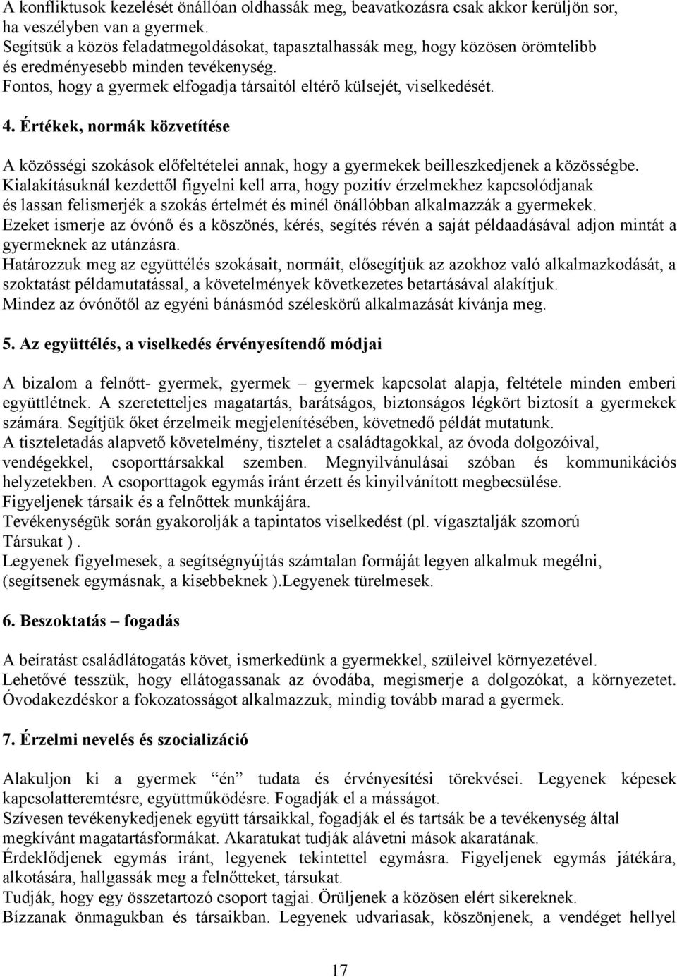 Értékek, normák közvetítése A közösségi szokások előfeltételei annak, hogy a gyermekek beilleszkedjenek a közösségbe.