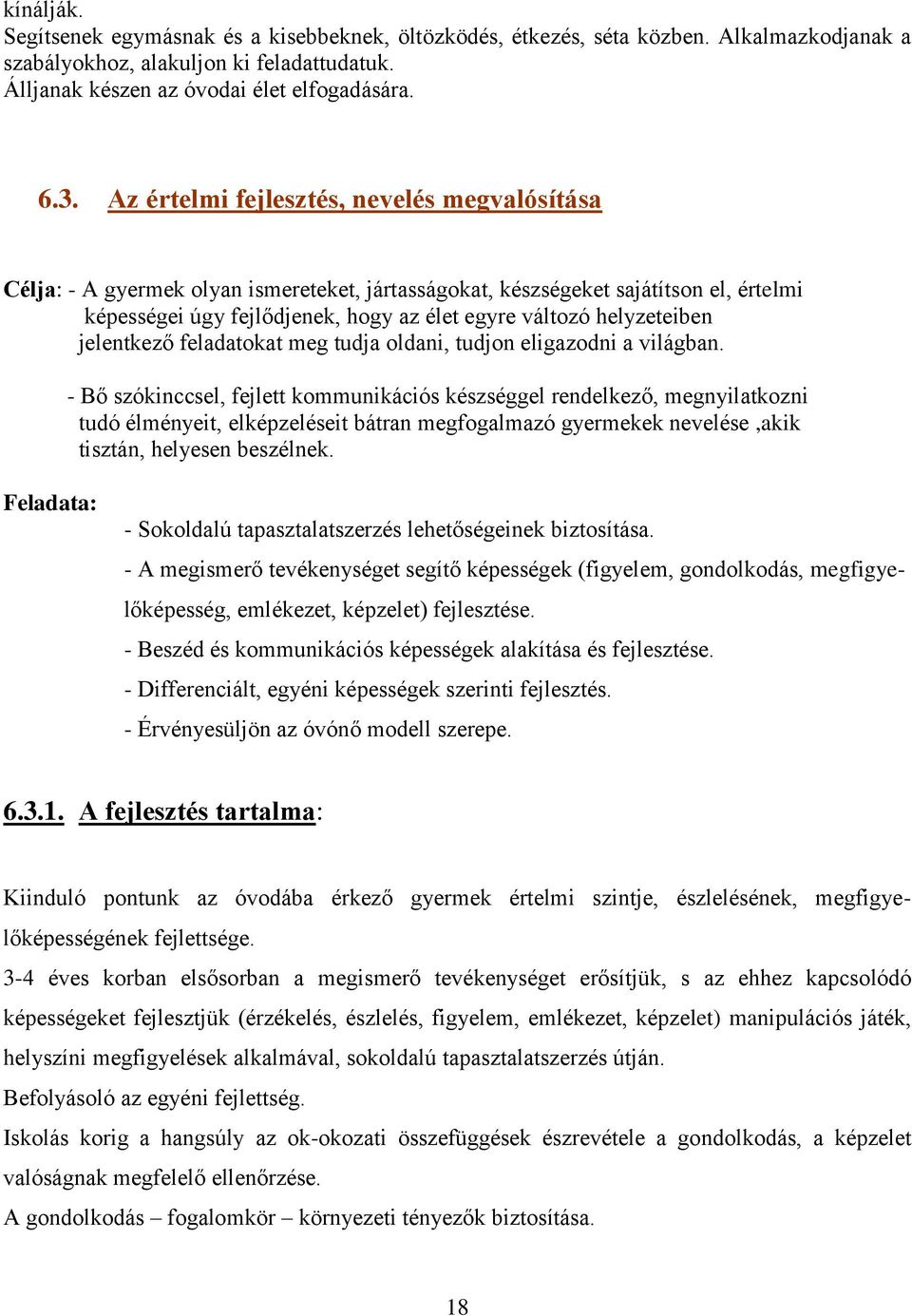 helyzeteiben jelentkező feladatokat meg tudja oldani, tudjon eligazodni a világban.