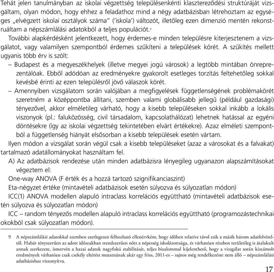 9 További alapkérdésként jelentkezett, hogy érdemes-e minden településre kiterjesztenem a vizsgálatot, vagy valamilyen szempontból érdemes szűkíteni a települések körét.