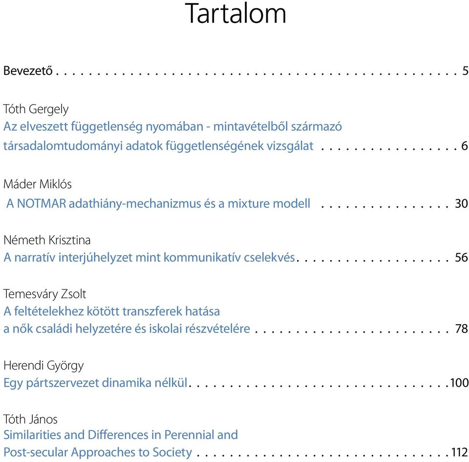 kommunikatív cselekvés 56 Temesváry Zsolt A feltételekhez kötött transzferek hatása a nők családi helyzetére és iskolai részvételére 78